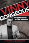 Image for Vinny Gorgeous : The Ugly Rise And Fall Of A New York Mobster