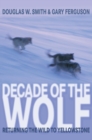 Image for Decade of the wolf: returning the wild to Yellowstone