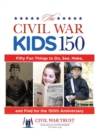Image for The Civil War kids 150: fifty fun things to do, see, make, and find for the 150th anniversary