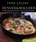 Image for Food Lovers&#39; Guide to Denver &amp; Boulder: The Best Restaurants, Markets &amp; Local Culinary Offerings