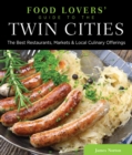 Image for Food Lovers&#39; Guide to(R) the Twin Cities: The Best Restaurants, Markets &amp; Local Culinary Offerings