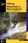 Image for Hiking waterfalls in New England  : a guide to the region&#39;s best waterfall hikes