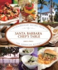 Image for Santa Barbara chef&#39;s table: extraordinary recipes from the American Riviera