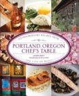 Image for Portland, Oregon chef&#39;s table: extraordinary recipes from the City of Roses