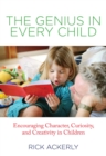 Image for The genius in every child: encouraging character, curiosity, and creativity in children