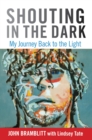 Image for Shouting in the dark: my journey back to the light