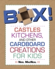 Image for Box! : Castles, Kitchens, And Other Cardboard Creations For Kids