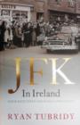 Image for JFK in Ireland : Four Days That Changed a President