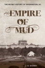 Image for Empire of mud  : the secret history of Washington, DC