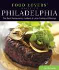 Image for Food Lovers&#39; Guide to(R) Philadelphia: The Best Restaurants, Markets &amp; Local Culinary Offerings