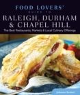 Image for Food lovers&#39; guide to Raleigh, Durham &amp; Chapel Hill: the best restaurants, markets &amp; local culinary offerings