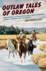 Image for Outlaw Tales of Oregon: True Stories of the Beaver State&#39;s Most Infamous Crooks Culprits, and Cutthroats