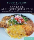 Image for Food Lovers&#39; Guide to(R) Santa Fe, Albuquerque &amp; Taos: The Best Restaurants, Markets &amp; Local Culinary Offerings