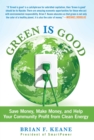 Image for Green is good: save money, make money, and help your community profit from clean energy