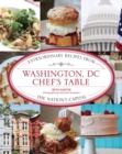 Image for Washington, DC chef&#39;s table: extraordinary recipes from the Nation&#39;s Capital