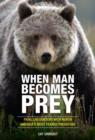 Image for When man becomes prey  : fatal encounters with North America&#39;s most feared predators