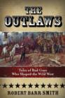 Image for The Outlaws : Tales Of Bad Guys Who Shaped The Wild West