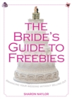 Image for The bride&#39;s guide to freebies: enhancing your wedding without selling out