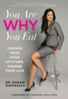 Image for You are why you eat: change your food attitude, change your life