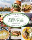 Image for Twin Cities Chef&#39;s Table : Extraordinary Recipes from the City of Lakes to the Capital City