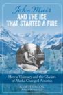 Image for John Muir and the Ice That Started a Fire