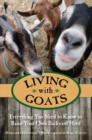 Image for Living With Goats: Everything You Need to Know to Raise Your Own Backyard Herd