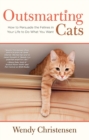 Image for Outsmarting cats: how to persuade the felines in your life to do what you want