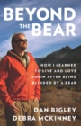 Image for Beyond the Bear: How I Learned to Live and Love Again after Being Blinded by a Bear
