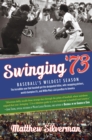 Image for Swinging &#39;73: baseball&#39;s wildest season