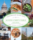 Image for Austin chef&#39;s table: extraordinary recipes from the Texas capital