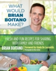 Image for What would Brian Boitano make?: fresh and fun recipes for sharing with family and friends