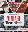 Image for Discovering Vintage New York: A Guide to the City&#39;s Timeless Shops, Bars, Delis &amp; More