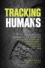 Image for Tracking Humans: A Fundamental Approach To Finding Missing Persons, Insurgents, Guerrillas, And Fugitives From The Law