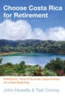 Image for Choose Costa Rica for retirement: retirement, travel and business opportunities for a new beginning