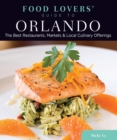 Image for Food Lovers&#39; Guide to(R) Orlando: The Best Restaurants, Markets &amp; Local Culinary Offerings