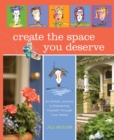Image for Create the Space You Deserve: An Artistic Journey To Expressing Yourself Through Your Home