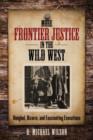 Image for More frontier justice in the Wild West  : bungled, bizarre, and fascinating executions