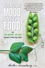 Image for Fix Your Mood with Food : The &quot;Live Natural, Live Well&quot; Approach To Whole Body Health