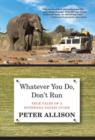 Image for Whatever You Do, Don&#39;t Run : True Tales Of A Botswana Safari Guide