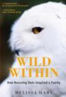 Image for Wild within  : how rescuing owls inspired a family