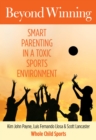 Image for Beyond winning: smart parenting in a toxic sports environment