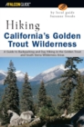 Image for Hiking California&#39;s Golden Trout Wilderness: A Guide to Backpacking and Day Hiking in the Golden Trout and South Sierra Wilderness Areas