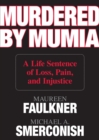 Image for Murdered by Mumia: A Life Sentence of Loss, Pain, and Injustice