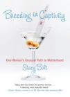 Image for Breeding in captivity: one woman&#39;s unusual path to motherhood