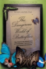 Image for Dangerous World of Butterflies: The Startling Subculture Of Criminals, Collectors, And Conservationists
