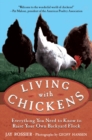 Image for Living with Chickens: Everything You Need to Know to Raise Your Own Backyard Flock
