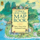 Image for The Once Upon a Time Map Book : Take a Tour of Six Enchanted Lands