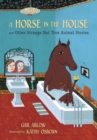 Image for A Horse in the House and Other Strange but True Animal Stories