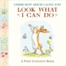 Image for Guess How Much I Love You: Look What I Can Do : A First Concepts Book