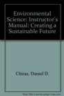 Image for Environmental Science : Creating a Sustainable Future : Instructor&#39;s Manual